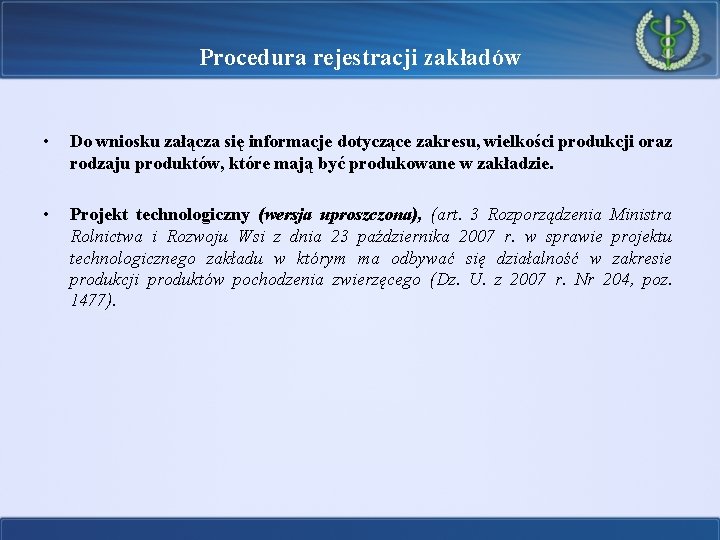 Procedura rejestracji zakładów • Do wniosku załącza się informacje dotyczące zakresu, wielkości produkcji oraz