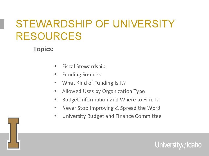 STEWARDSHIP OF UNIVERSITY RESOURCES Topics: • • Fiscal Stewardship Funding Sources What Kind of