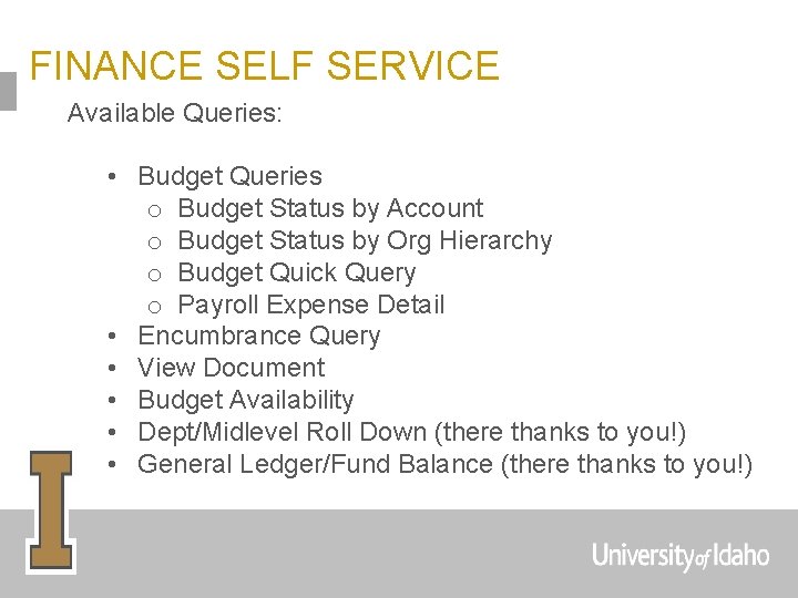 FINANCE SELF SERVICE Available Queries: • Budget Queries o Budget Status by Account o