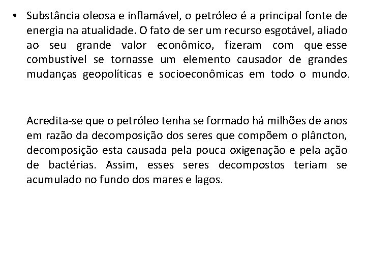  • Substância oleosa e inflamável, o petróleo é a principal fonte de energia