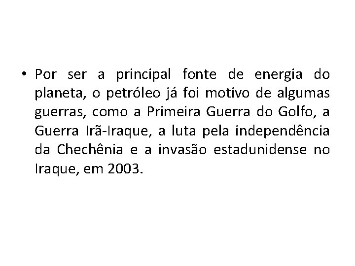  • Por ser a principal fonte de energia do planeta, o petróleo já