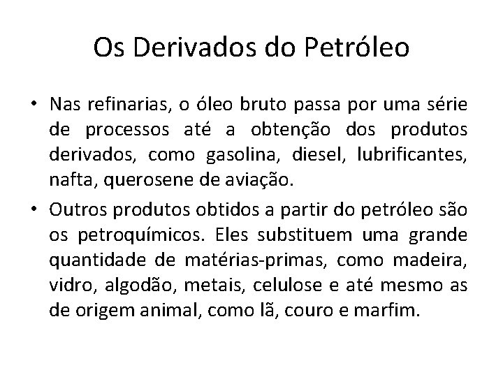 Os Derivados do Petróleo • Nas refinarias, o óleo bruto passa por uma série