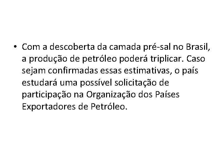  • Com a descoberta da camada pré-sal no Brasil, a produção de petróleo