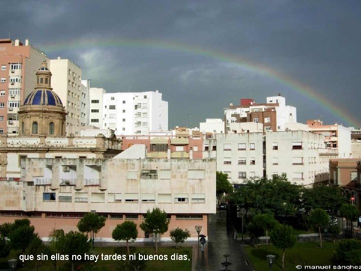 que sin ellas no hay tardes ni buenos días, 