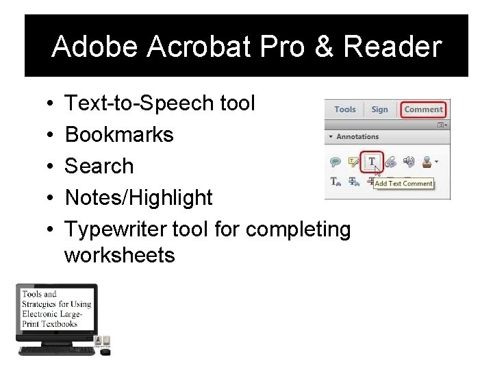 Adobe Acrobat Pro & Reader • • • Text-to-Speech tool Bookmarks Search Notes/Highlight Typewriter