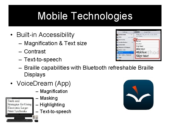 Mobile Technologies • Built-in Accessibility – – Magnification & Text size Contrast Text-to-speech Braille