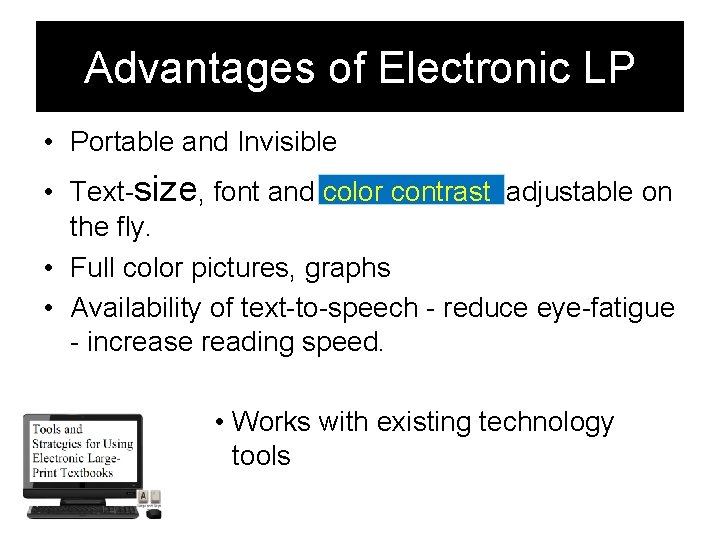 Advantages of Electronic LP • Portable and Invisible • Text-size, font and color contrast