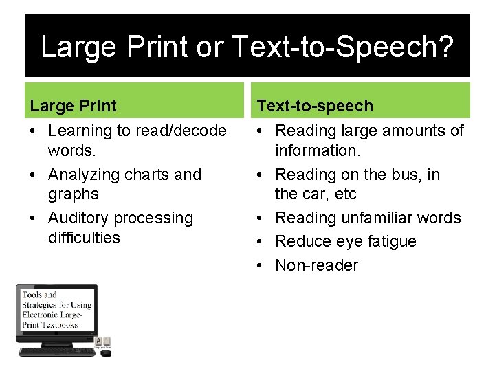 Large Print or Text-to-Speech? Large Print Text-to-speech • Learning to read/decode words. • Analyzing