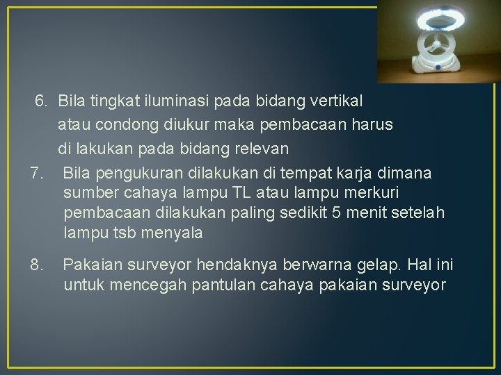  6. Bila tingkat iluminasi pada bidang vertikal atau condong diukur maka pembacaan harus
