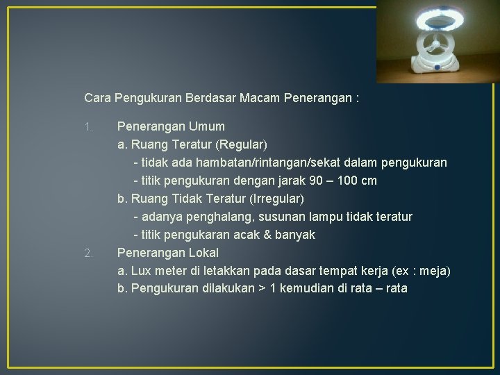 Cara Pengukuran Berdasar Macam Penerangan : 1. 2. Penerangan Umum a. Ruang Teratur (Regular)