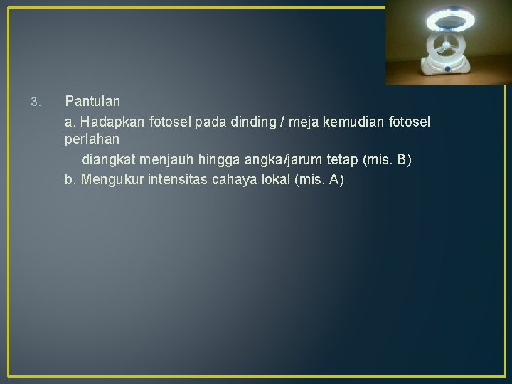 3. Pantulan a. Hadapkan fotosel pada dinding / meja kemudian fotosel perlahan diangkat menjauh