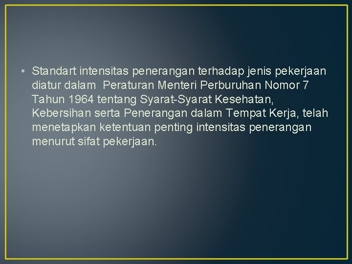  • Standart intensitas penerangan terhadap jenis pekerjaan diatur dalam Peraturan Menteri Perburuhan Nomor