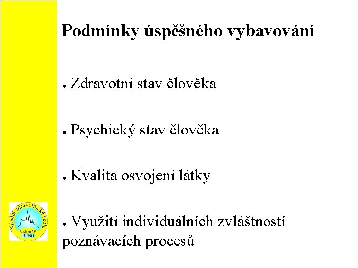 Podmínky úspěšného vybavování ● Zdravotní stav člověka ● Psychický stav člověka ● Kvalita osvojení