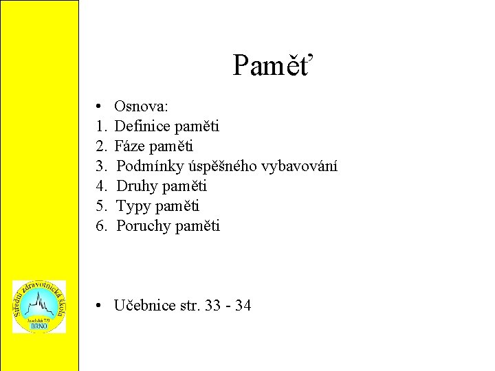 Paměť • 1. 2. 3. 4. 5. 6. Osnova: Definice paměti Fáze paměti Podmínky