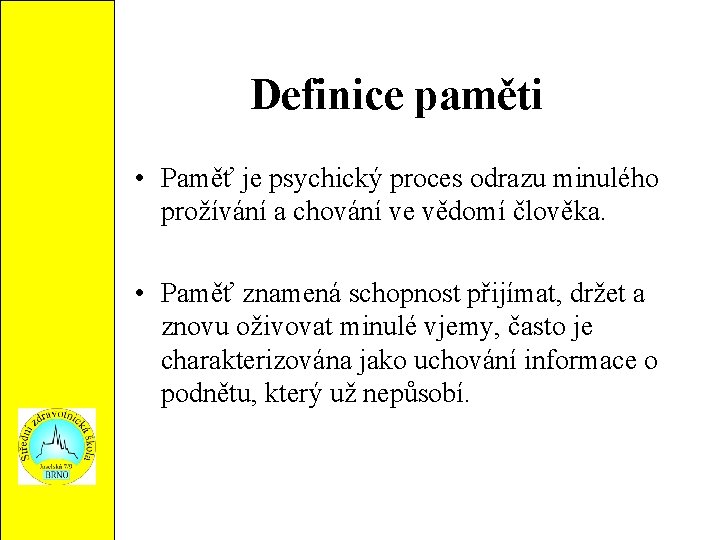 Definice paměti • Paměť je psychický proces odrazu minulého prožívání a chování ve vědomí