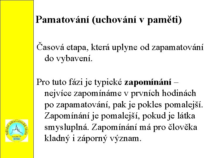 Pamatování (uchování v paměti) Časová etapa, která uplyne od zapamatování do vybavení. Pro tuto