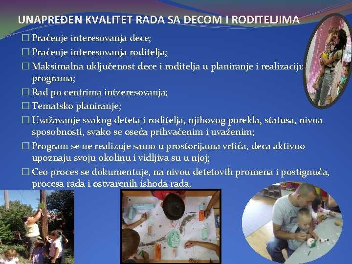 UNAPREĐEN KVALITET RADA SA DECOM I RODITELJIMA � Praćenje interesovanja dece; � Praćenje interesovanja