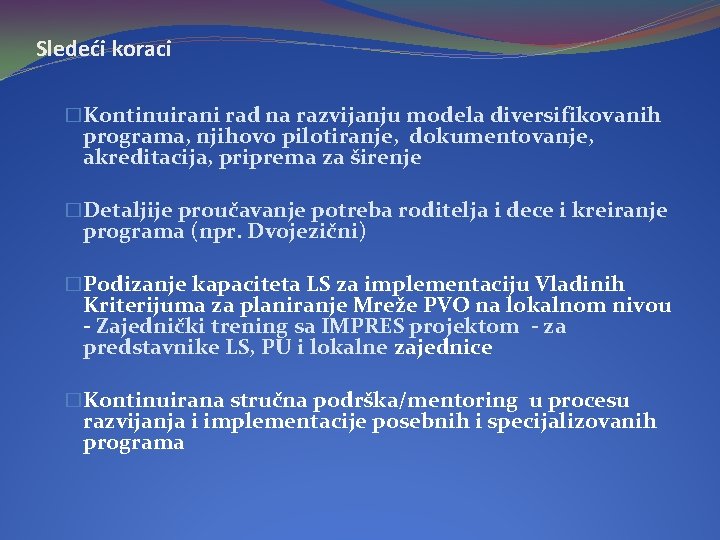 Sledeći koraci �Kontinuirani rad na razvijanju modela diversifikovanih programa, njihovo pilotiranje, dokumentovanje, akreditacija, priprema