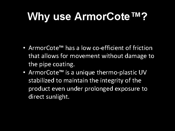 Why use Armor. Cote™? • Armor. Cote™ has a low co-efficient of friction that