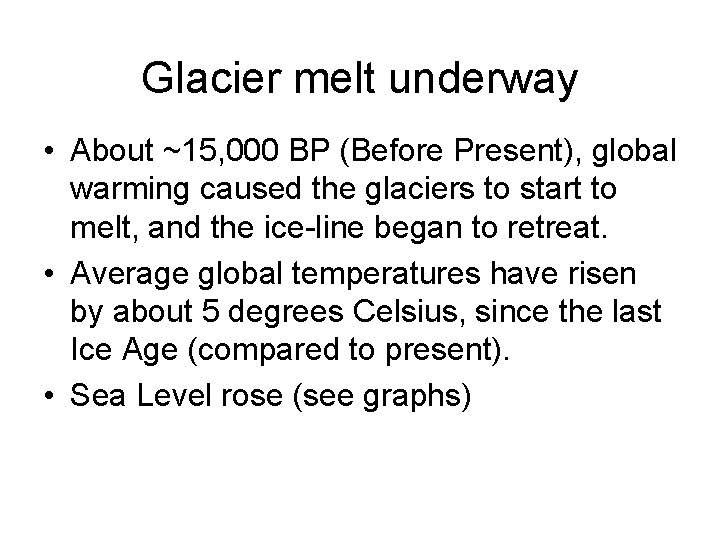 Glacier melt underway • About ~15, 000 BP (Before Present), global warming caused the Glacier melt underway • About ~15, 000 BP (Before Present), global warming caused the