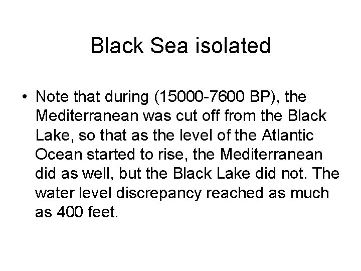 Black Sea isolated • Note that during (15000 -7600 BP), the Mediterranean was cut Black Sea isolated • Note that during (15000 -7600 BP), the Mediterranean was cut