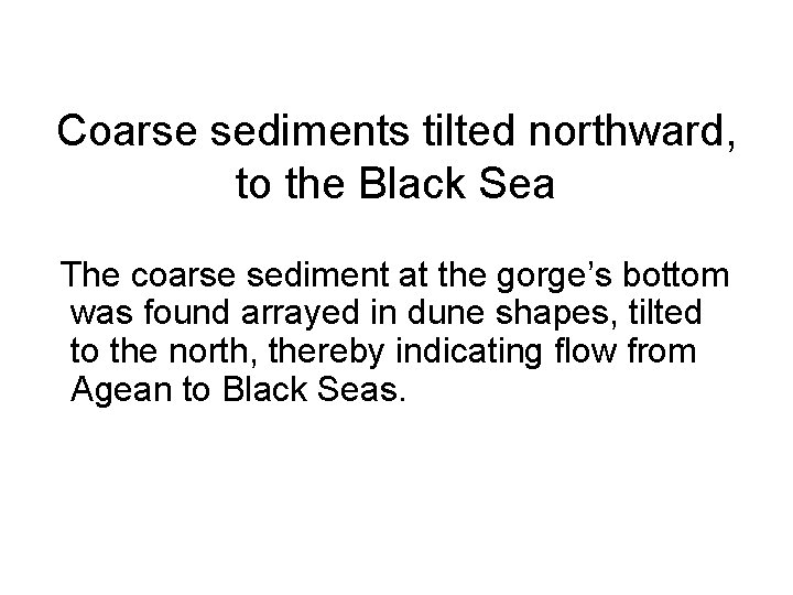 Coarse sediments tilted northward, to the Black Sea The coarse sediment at the gorge’s Coarse sediments tilted northward, to the Black Sea The coarse sediment at the gorge’s