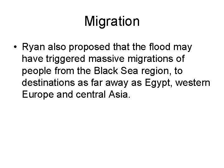 Migration • Ryan also proposed that the flood may have triggered massive migrations of Migration • Ryan also proposed that the flood may have triggered massive migrations of