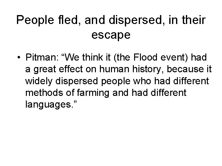 People fled, and dispersed, in their escape • Pitman: “We think it (the Flood People fled, and dispersed, in their escape • Pitman: “We think it (the Flood
