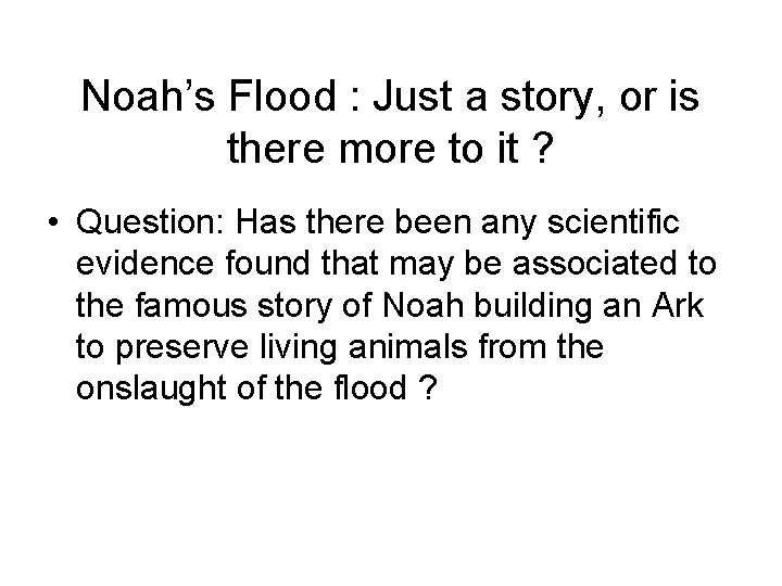 Noah’s Flood : Just a story, or is there more to it ? • Noah’s Flood : Just a story, or is there more to it ? •