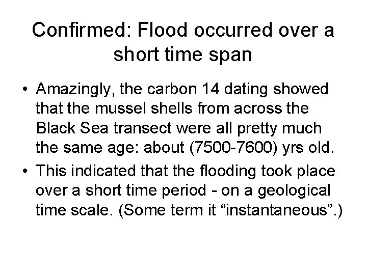 Confirmed: Flood occurred over a short time span • Amazingly, the carbon 14 dating Confirmed: Flood occurred over a short time span • Amazingly, the carbon 14 dating