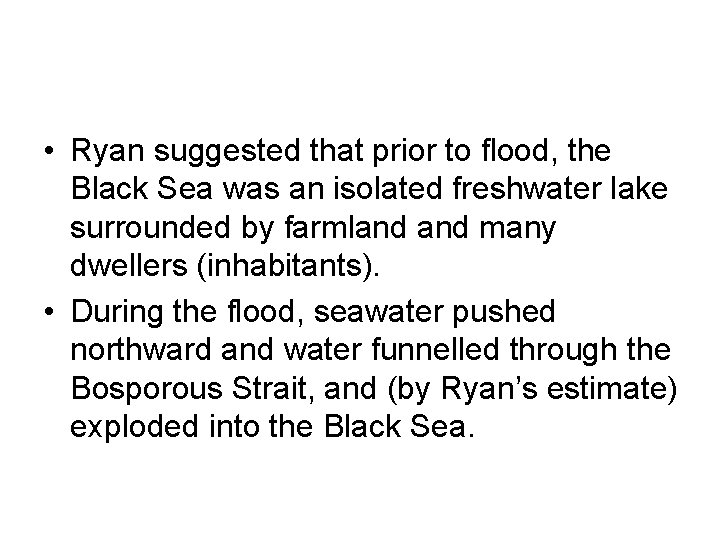• Ryan suggested that prior to flood, the Black Sea was an isolated • Ryan suggested that prior to flood, the Black Sea was an isolated