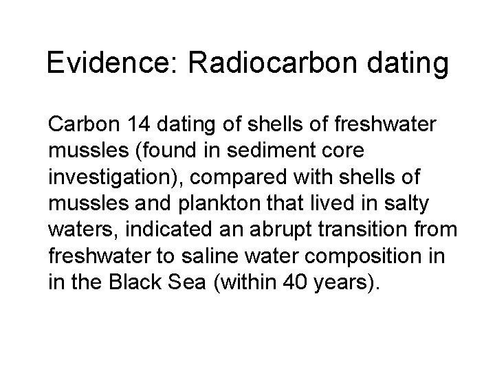 Evidence: Radiocarbon dating Carbon 14 dating of shells of freshwater mussles (found in sediment Evidence: Radiocarbon dating Carbon 14 dating of shells of freshwater mussles (found in sediment
