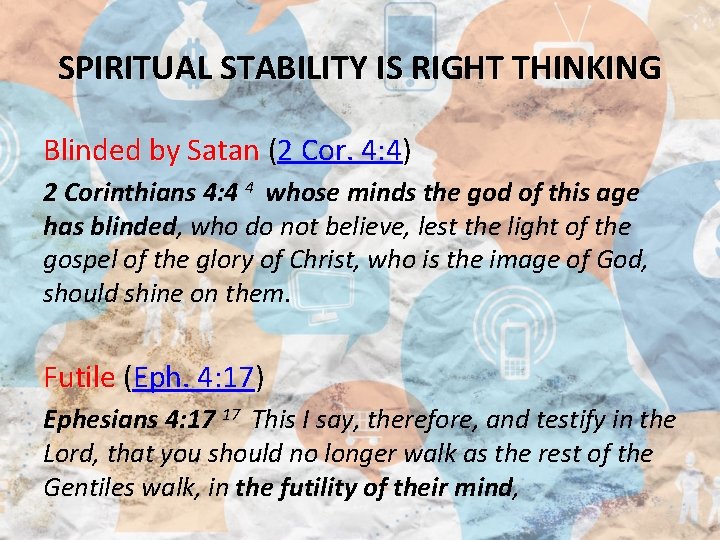 SPIRITUAL STABILITY IS RIGHT THINKING Blinded by Satan (2 Cor. 4: 4) Blinded by