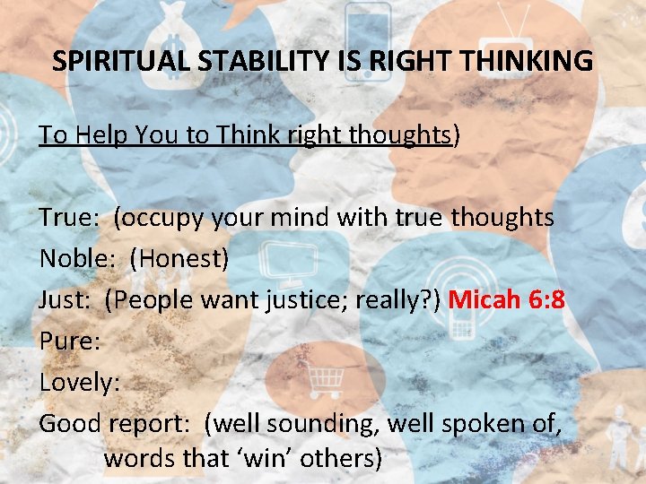 SPIRITUAL STABILITY IS RIGHT THINKING To Help You to Think right thoughts) True: (occupy