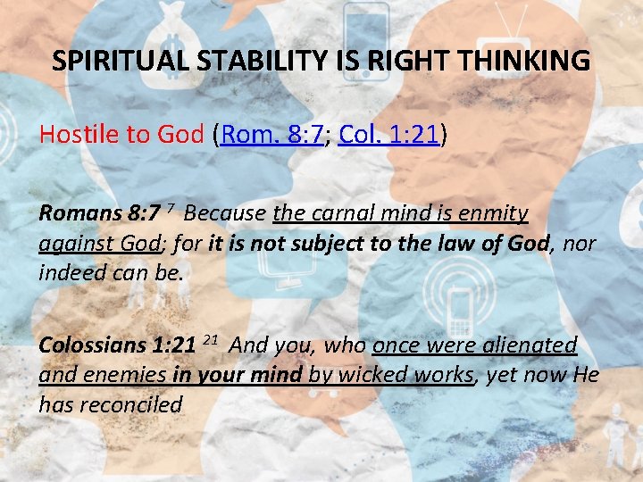 SPIRITUAL STABILITY IS RIGHT THINKING Hostile to God (Rom. 8: 7; Col. 1: 21)
