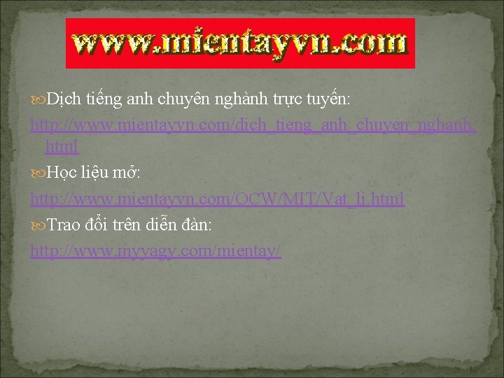  Dịch tiếng anh chuyên nghành trực tuyến: http: //www. mientayvn. com/dich_tieng_anh_chuyen_nghanh. html Học