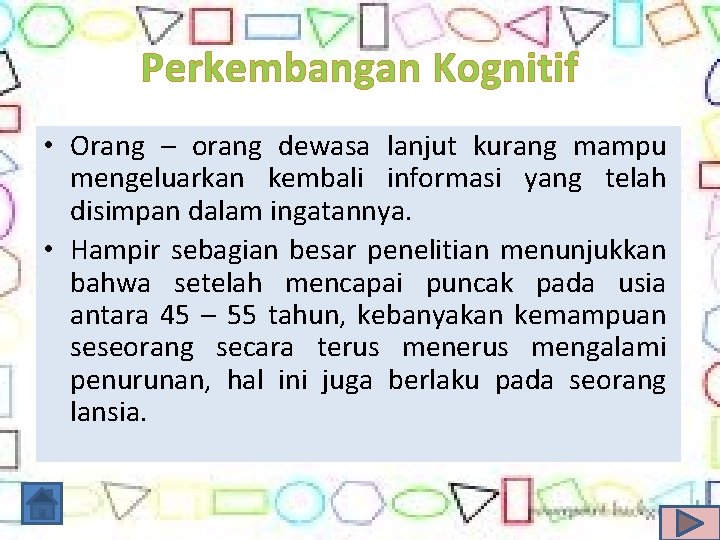 Perkembangan Kognitif • Orang – orang dewasa lanjut kurang mampu mengeluarkan kembali informasi yang