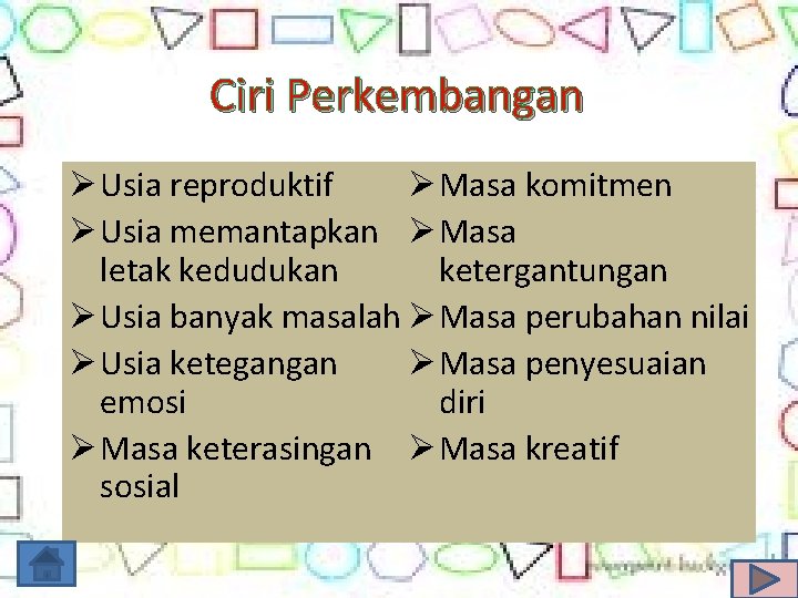 Ciri Perkembangan Ø Masa komitmen Ø Usia reproduktif Ø Usia memantapkan Ø Masa ketergantungan