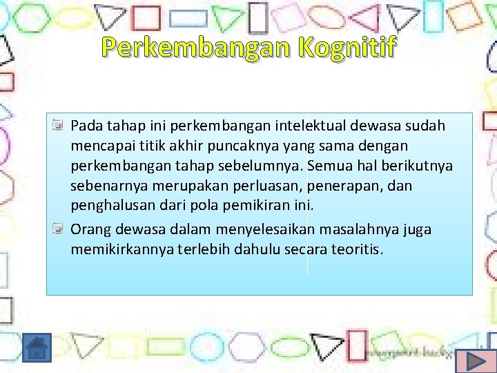 Perkembangan Kognitif Pada tahap ini perkembangan intelektual dewasa sudah mencapai titik akhir puncaknya yang