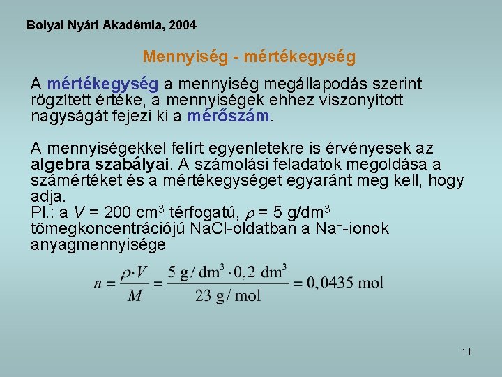 Bolyai Nyári Akadémia, 2004 Mennyiség - mértékegység A mértékegység a mennyiség megállapodás szerint rögzített
