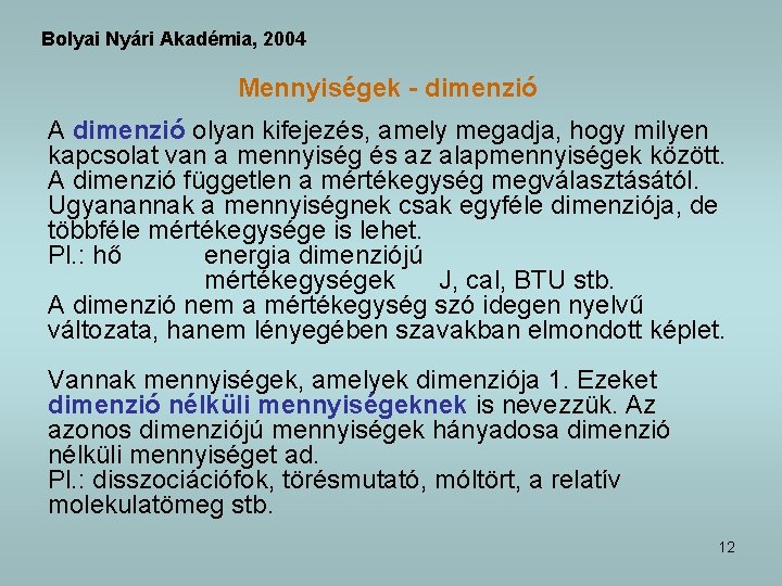 Bolyai Nyári Akadémia, 2004 Mennyiségek - dimenzió A dimenzió olyan kifejezés, amely megadja, hogy