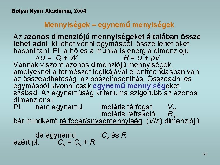 Bolyai Nyári Akadémia, 2004 Mennyiségek – egynemű menyiségek Az azonos dimenziójú mennyiségeket általában össze