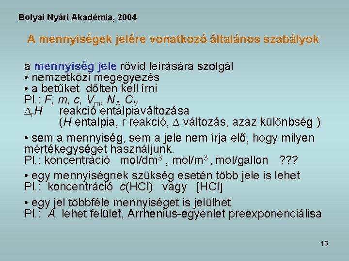 Bolyai Nyári Akadémia, 2004 A mennyiségek jelére vonatkozó általános szabályok a mennyiség jele rövid