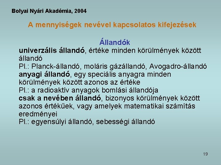 Bolyai Nyári Akadémia, 2004 A mennyiségek nevével kapcsolatos kifejezések Állandók univerzális állandó, értéke minden