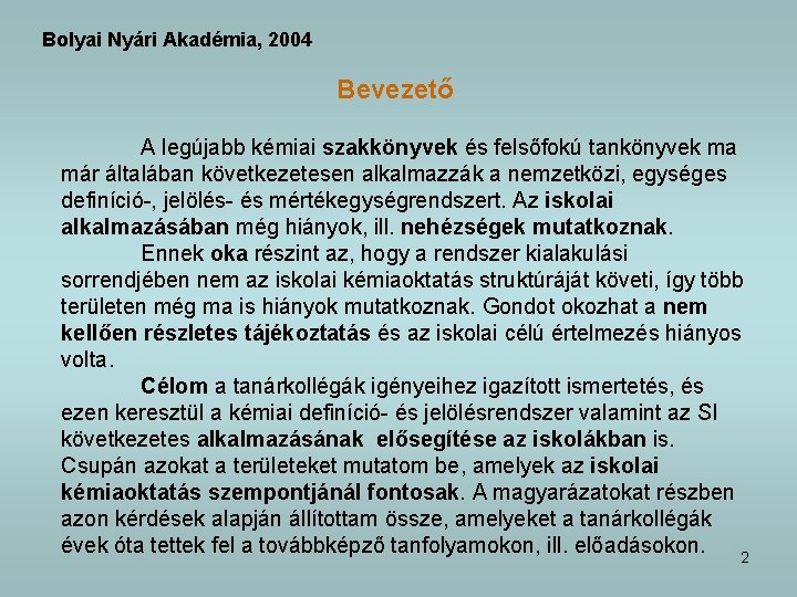 Bolyai Nyári Akadémia, 2004 Bevezető A legújabb kémiai szakkönyvek és felsőfokú tankönyvek ma már