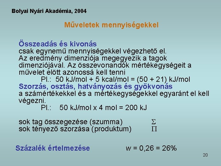 Bolyai Nyári Akadémia, 2004 Műveletek mennyiségekkel Összeadás és kivonás csak egynemű mennyiségekkel végezhető el.