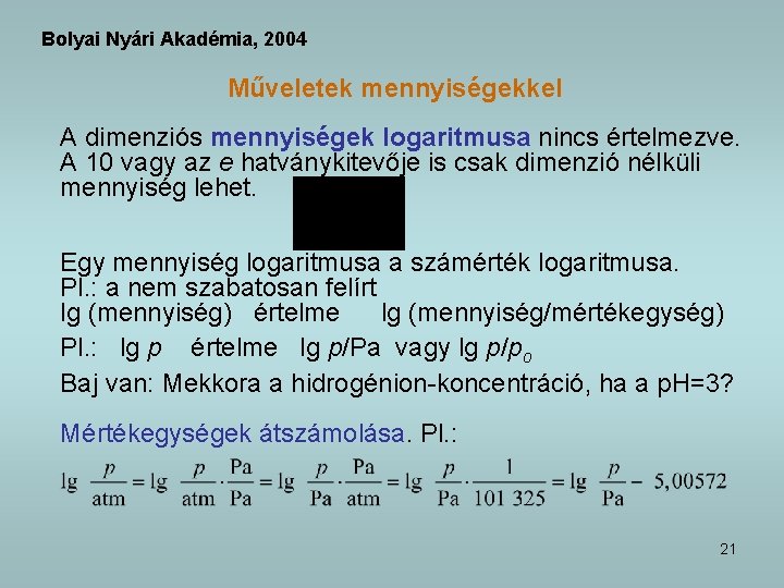 Bolyai Nyári Akadémia, 2004 Műveletek mennyiségekkel A dimenziós mennyiségek logaritmusa nincs értelmezve. A 10