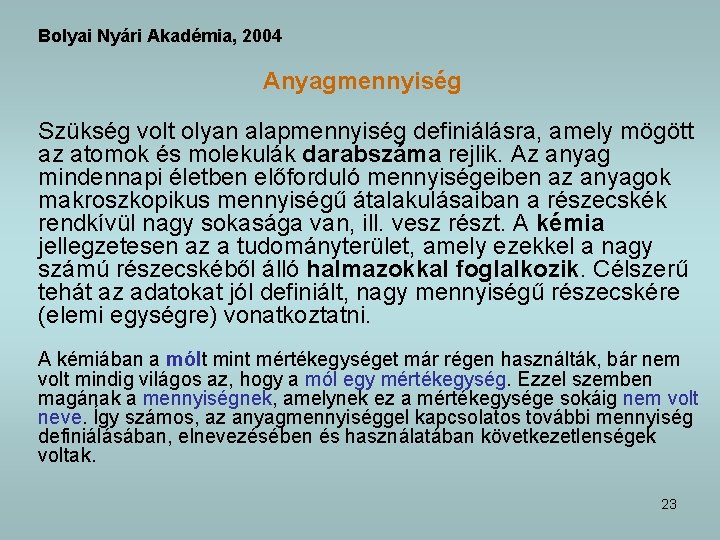 Bolyai Nyári Akadémia, 2004 Anyagmennyiség Szükség volt olyan alapmennyiség definiálásra, amely mögött az atomok