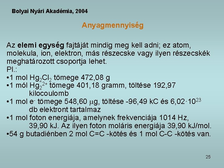 Bolyai Nyári Akadémia, 2004 Anyagmennyiség Az elemi egység fajtáját mindig meg kell adni; ez