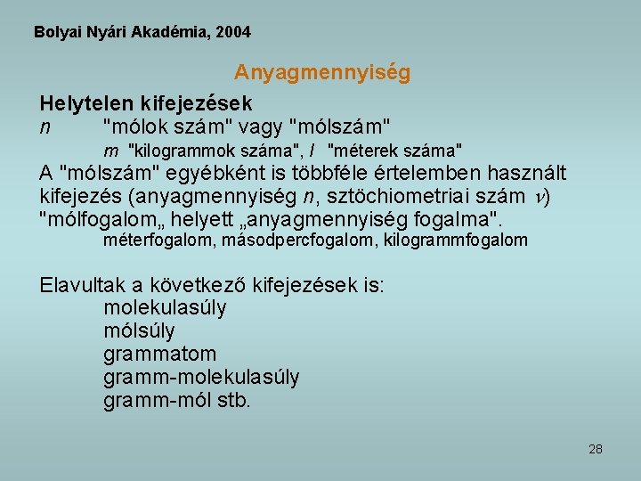 Bolyai Nyári Akadémia, 2004 Anyagmennyiség Helytelen kifejezések n "mólok szám" vagy "mólszám" m "kilogrammok